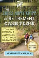 The Swiss Army Knife of Retirement Cash Flow: Stories of Freedom and Assurance to Put Your Mind at Ease 154710385X Book Cover