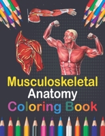 Musculoskeletal Anatomy Coloring Book: Medical Anatomy Coloring Book for kids Boys and Girls. Physiology Coloring Book for kids. Stress Relieving, Rel B08W7DPM5V Book Cover