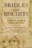 Bridles and Biscuits: Contraband Culture in Spanish East Texas (Red River Books, sponsored by Texas A&M University-Texarkana) 1648432646 Book Cover