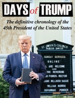 Days Of Trump: The Definitive Chronology of the 45th President of the United States 173782387X Book Cover