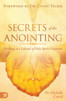 Secrets of the Anointing: Walking in a Lifestyle of Holy Spirit Visitation 0768450705 Book Cover