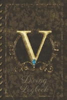 V Diving Logbook: Scuba Diving Log Book: Perfect size for Dive Bag. Monogram Initial Design 1672726727 Book Cover