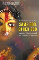 Same God, Other god: Judaism, Hinduism, and the Problem of Idolatry 134957189X Book Cover