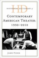 Historical Dictionary of Contemporary American Theater: 1930-2010 (Historical Dictionaries of Literature and the Arts) 0810855321 Book Cover