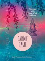 Candle Magic: Working with Wax, Wick, and Flame 1454927089 Book Cover