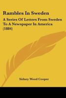 Rambles In Sweden: A Series Of Letters From Sweden To A Newspaper In America 1104370948 Book Cover