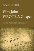 Why John Wrote a Gospel: Jesus - Memory - History 1620326787 Book Cover