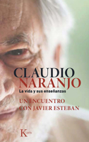 Claudio Naranjo. La vida y sus enseñanzas: Un encuentro con Javier Esteban 8499884687 Book Cover