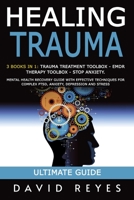 HEALING TRAUMA: 3 BOOKS IN 1: TRAUMA TREATMENT TOOLBOX - EMDR THERAPY TOOLBOX - STOP ANXIETY. MENTAL HEALTH RECOVERY GUIDE WITH EFFECTIVE TECHNIQUES FOR COMPLEX PTSD, ANXIETY, DEPRESSION AND STRESS 1914263219 Book Cover