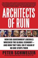 Architects of Ruin: How big government liberals wrecked the global economy---and how they will do it again if no one stops them 0061953342 Book Cover