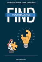 Find Your Balance: Thrive in Work, Family, and Life (Self-Help Trilogy for Resilience and Success) B0FF4871RH Book Cover