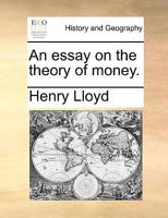 An essay on the theory of money. 1140884271 Book Cover