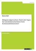 Bilingual aufgewachsen. Fluch oder Segen f�r LaiendolmetscherInnen beim Kommunaldolmetschen? 3668591458 Book Cover