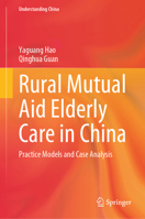 Rural Mutual Aid Elderly Care in China: Practice Models and Case Analysis (Understanding China) 9819524520 Book Cover