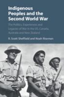Indigenous Peoples and the Second World War: The Politics, Experiences and Legacies of War in the Us, Canada, Australia and New Zealand 1108440746 Book Cover