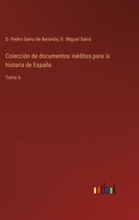 Colección de documentos inéditos para la historia de España: Tomo 6 336810361X Book Cover