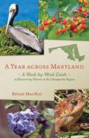 A Year across Maryland: A Week-By-Week Guide to Discovering Nature in the Chesapeake Region 1421409399 Book Cover