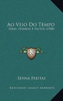 Ao Veio Do Tempo: Ideas, Homens E Factos (1908) 1277312796 Book Cover