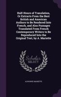 Half-Hours Of French Translation: Or Extracts From The Best English Authors To Be Rendered Into French 1143936221 Book Cover