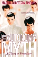 The Autonomy Myth: A Theory of Dependency 1565849760 Book Cover