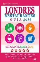 Londres Guía de Restaurantes 2018: Restaurantes, Bares y Cafés en Londres - Recomendados por Turistas y Lugareños (Guía de Viaje Londres 2018) 1985783401 Book Cover