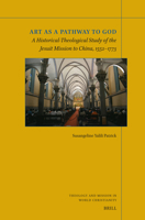 Art as a Pathway to God: A Historical-Theological Study of the Jesuit Mission to China, 1552-1773 9004677712 Book Cover