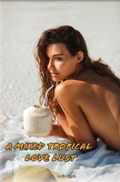 A Mixed Tropical Love Lust: Transgender Erotic Short Story B08C4F7QDD Book Cover