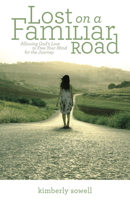 Lost on a Familiar Road: Allowing God's Love to Free Your Mind for the Journey 1596693606 Book Cover