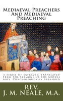 Mediaeval Preachers And Mediaeval Preaching: A Series Of Extracts, Translated From The Sermons Of The Middle Ages, Chronologically Arranged 1490337660 Book Cover