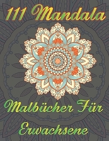 111 Mandala Malb�cher F�r Erwachsene: Ausmalen zum Entspannen, Kreieren und Stressabbau, wundersch�ne Mandala-Motive zur Beruhigung der Seele B08QWH474M Book Cover