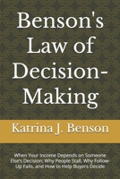 Benson's Law of Decision-Making: When Your Income Depends on Someone Else’s Decision: Why People Stall, Why Follow-Up Fails, and How to Help Buyers Decide B0GTHJN4PR Book Cover