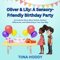 Oliver & Lily: A Sensory-Friendly Birthday Party: An Inclusive Story About Autism, Sensory Differences, and Celebrating in Your Own Way (Oliver's ... to Manage Sensory Overload and Big Emotions) B0DYTX62RH Book Cover