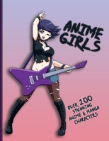 Anime Girls: Over 100 Stunning Anime and Manga Characters B0CFZC26C9 Book Cover