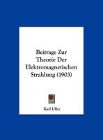 Beitrage Zur Theorie Der Elektromagnetischen Strahlung (1903) 1147642168 Book Cover