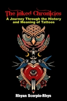 The Inked Chronicles: A Journey Through the History and Meaning of Tattoos B0C1J2WRZD Book Cover