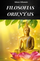 FILOSOFIAS ORIENTAIS: FILOSOFIA ORIENTAL CONSIDERADA EM TODAS AS SUAS VARIANTES E EM SUA VERDADEIRA ESSÊNCIA (Portuguese Edition) B0FH66Y225 Book Cover