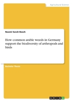 How common arable weeds in Germany support the biodiversity of arthropods and birds null Book Cover