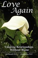 Love Again ~ Creating Relationships Without Blame 0979548195 Book Cover