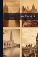 My Travels: A Series of Conversations with a Younger Sister, After Returning from Journeys in France, Italy, Malta, and Turkey 1147169217 Book Cover