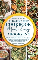 Alkaline Diet Cookbook Made Easy: 2 Books in 1: 50+ Mouth-Watering, Simple, and Very Simple Recipes tp Cleanse you Body, Lose Fat, and Get Healthy in ... Books About Alkaline Diet Cookbook Made Easy. 1802003878 Book Cover