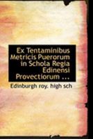 Ex Tentaminibus Metricis Puerorum in Schola Regia Edinensi Provectiorum 0554939347 Book Cover