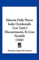 Historia Delle Nuove Indie Occidentali: Con Tutti I Discoprimenti, Et Cose Notabili (1560) 1120626951 Book Cover