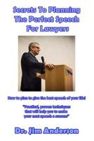 Secrets To Planning The Perfect Speech For Lawyers: How To Plan To Give The Best Speech Of Your Life! 1545307598 Book Cover