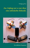 Am Anfang war es nur diese eine unbedachte Sekunde.: Ein tödliches Programm (German Edition) 3751967354 Book Cover