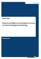 Business Intelligence als integrierter Ansatz zur Entscheidungsunterst�tzung 3656290733 Book Cover