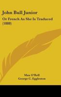 John Bull, Junior or French as She Is Traduced 1477660666 Book Cover