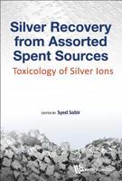 Silver Recovery from Assorted Spent Sources: Toxicology of Silver Ions 1786344572 Book Cover