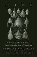 Kore: On Sickness, the Sick, and the Search for the Soul of Medicine 161902019X Book Cover