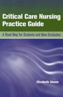 Critical Care Nursing Practice Guide: A Road Map for Students and New Graduates 0763778486 Book Cover