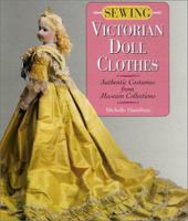 Sewing Victorian Doll Clothes: Authentic Costumes from Museum Collections